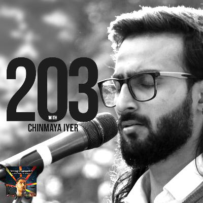 EP 203 with Chinmaya Iyer