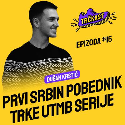 TRČKAST #15 | Prvi Srbin pobednik trke UTMB serije | Dušan Krstić