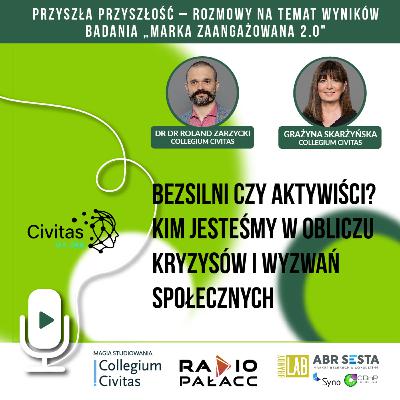 Bezsilni czy aktywiści? Kim jesteśmy w obliczu kryzysów i wyzwań społecznych | Civitas on Air & Przyszła przyszłość #3
