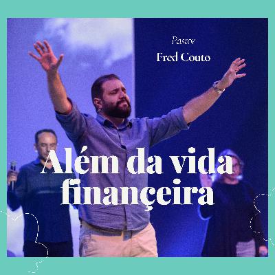 Além dos limites da vida financeira | Pastor Fred Além dos limites da vida financeira | Pastor Fred