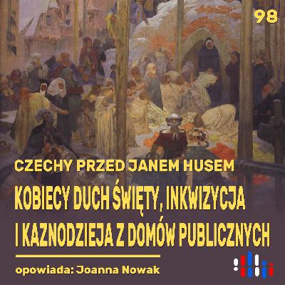 Czechy przed Husem. Kobiecy Duch Święty i kaznodzieja z domów publicznych | opowiada: Joanna Nowak Czechy przed Husem. Kobiecy Duch Święty i kaznodzieja z domów publicznych | opowiada: Joanna Nowak