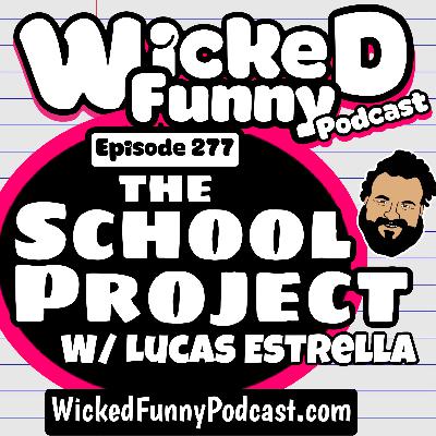 Episode 277: The School Project w/ Lucas Estrella