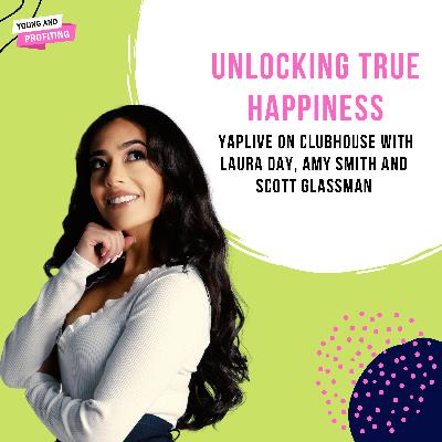 YAPLive: Unlocking True Happiness with Laura Day, Amy Smith And Scott Glassman