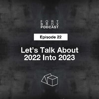 Let's Talk About 2022 Into 2023 | Episode 22 Fort Brox Podcast Let's Talk About 2022 Into 2023 | Episode 22 Fort Brox Podcast