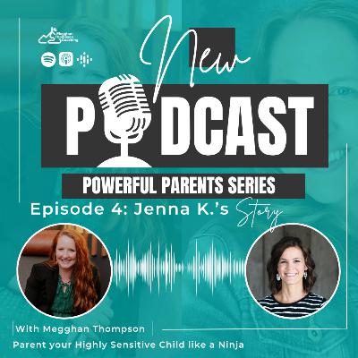 Powerful Parents Series, Episode 4: Jenna K.'s Story