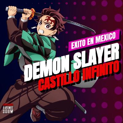 Demon Slayer Castillo Infinito Éxito en México
