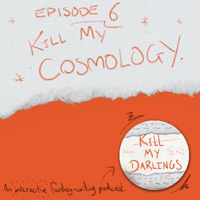 Episode 6: Kill My Cosmology Episode 6: Kill My Cosmology