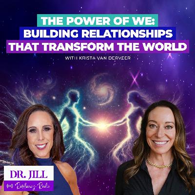 273:Resiliency Radio with Dr. Jill: The Power of WE: Transforming you & the world w/ Krista Van Derveer