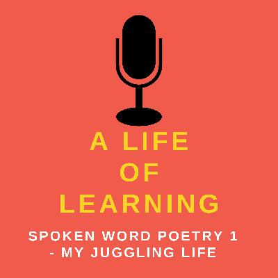 Spoken Word Poetry 1 - My Juggling Life