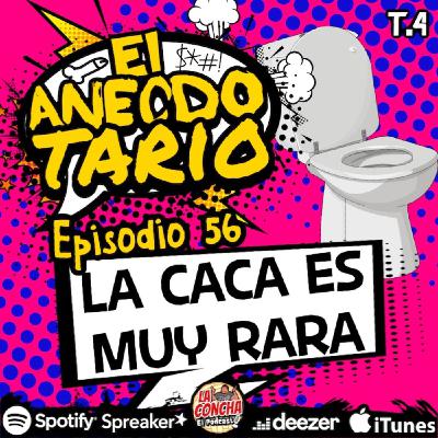 El Anecdotario - Episodio 56 - La caca es muy rara