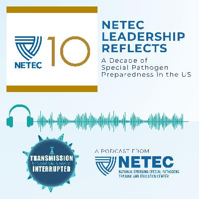 NETEC Leadership Reflects: A Decade of Special Pathogen Preparedness in the US