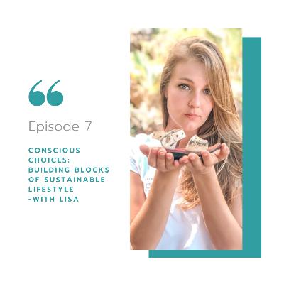 Conscious Choices: Building Blocks of Sustainable Lifestyle with Lisa