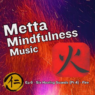 Ep.6 - Six Healing Sounds (Pt.4) - Fire