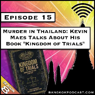 Murder in Thailand: Kevin Maes Talks About His Book “Kingdom of Trials” [S8.E15]