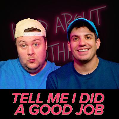 413 - Tell me I did a good job 413 - Tell me I did a good job