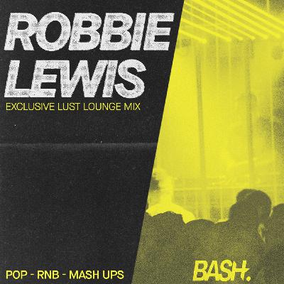 BASH Lust Lounge Mix - Robbie Lewis