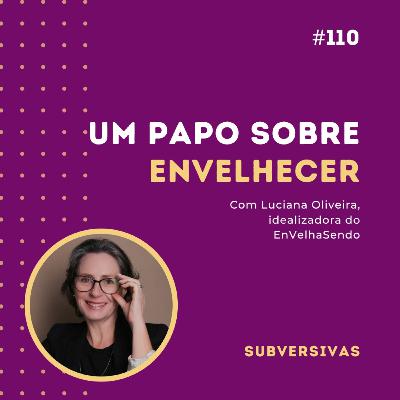 #110 - Um papo sobre envelhecer com Luciana Oliveira