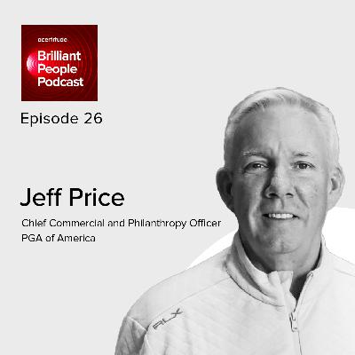 Jeff Price: PGA of America Chief Commercial Officer on Reinventing Legacy Brands and Driving Growth in Sport | E26 Jeff Price: PGA of America Chief Commercial Officer on Reinventing Legacy Brands and Driving Growth in Sport | E26