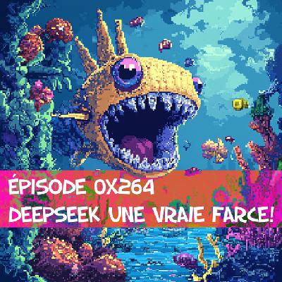 Épisode 0x264 - DeekSeek une vraie farce!