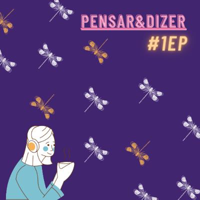 Pensar&Dizer: 1#observar Pensar&Dizer: 1#observar