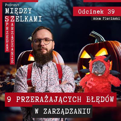 Odcinek 39 - 9 przerażających błędów w zarządzaniu