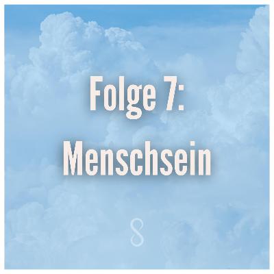 Folge 7: Menschsein Folge 7: Menschsein
