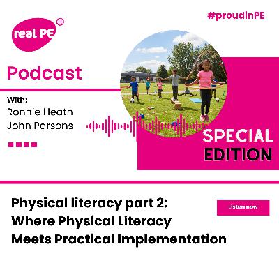 real PE podcast - Physical literacy part 2: Where Physical Literacy Meets Practical Implementation: the real PE approach