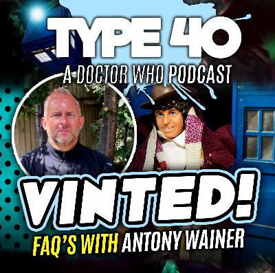 Type 40 • A Doctor Who Podcast Episode 159: FAQ with Antony Wainer Type 40 • A Doctor Who Podcast Episode 159: FAQ with Antony Wainer