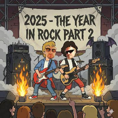 Cobras & Fire Podcast: 2025 The Year In Rock (Part 2)