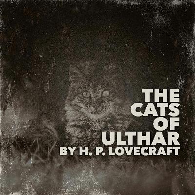 The Cats of Ulthar-a Classic Scary Story by H. P. Lovecraft