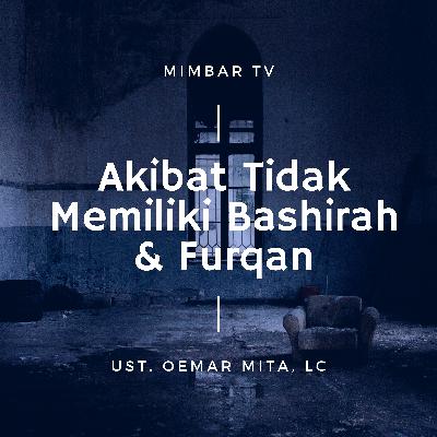 012. UST. OEMAR MITA, Lc. - AKIBAT TIDAK MEMILIKI BASHIRAH & FURQAN