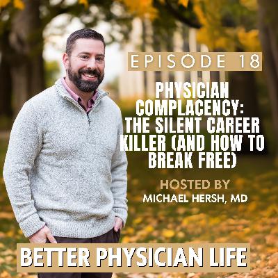 Physician Complacency: The Silent Career Killer (and How to Break Free)  | Ep18