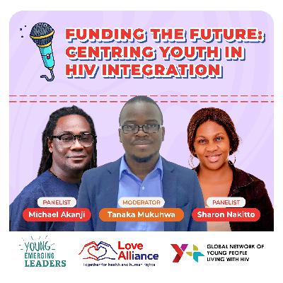 S04E05: Funding the Future: Centring Youth in HIV Integration S04E05: Funding the Future: Centring Youth in HIV Integration