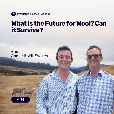 # 178 - What Is The Future For? Wool Can It Survive? With Jamie & Will Swales