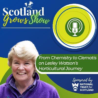 Scotland Grows Show S10 E1: From Chemistry to Clematis on Lesley Watson's Horticultural Journey