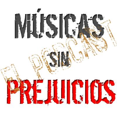 27º episodio de Músicas sin Prejuicios ... El Podcast.