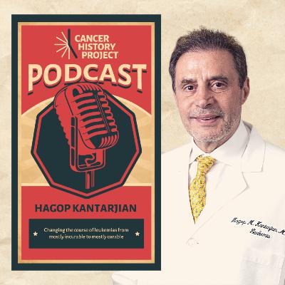 Hagop Kantarjian on changing the course of leukemias from mostly incurable to mostly curable