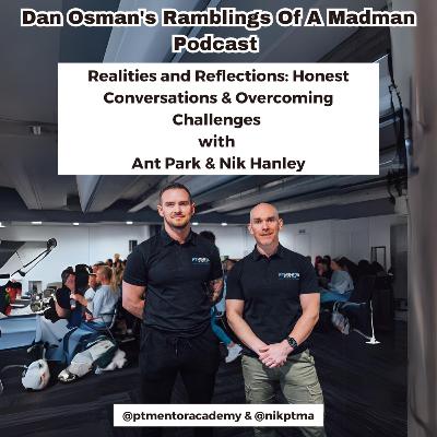 #44 Realities and Reflections: Honest Conversations & Overcoming Challenges with Ant Park & Nik Hanley