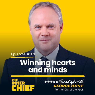 371. George Hunt, former CIO of the Year, on Winning hearts and minds, technology as a strategy, and the little things of leadership [Best of Series]