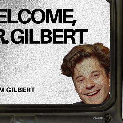 Welcome, Mr. Gilbert (Ft. Adam Gilbert) AUDIO ONLY Welcome, Mr. Gilbert (Ft. Adam Gilbert) AUDIO ONLY