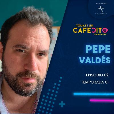 EPISODIO 02 | PEPE VALDÉS | 18 DE NOVIEMBRE