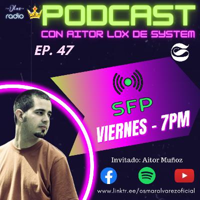 SFP 47 / Esforzándome y Buscando un Sueño - Aitor Muñoz @systemcrew