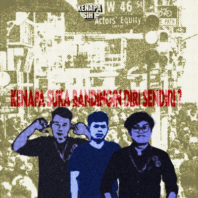 Kenapa Sih? - Suka bandingin diri sendiri