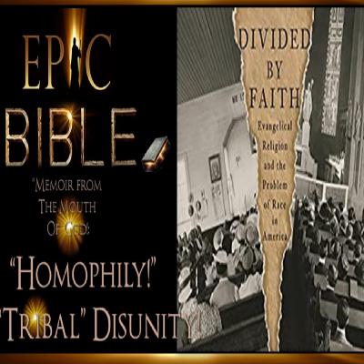 Epic Bible: Homophily - Tribal Disunity in 21st Century Church Epic Bible: Homophily - Tribal Disunity in 21st Century Church
