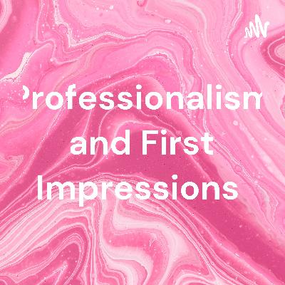 Professionalism and First Impressions