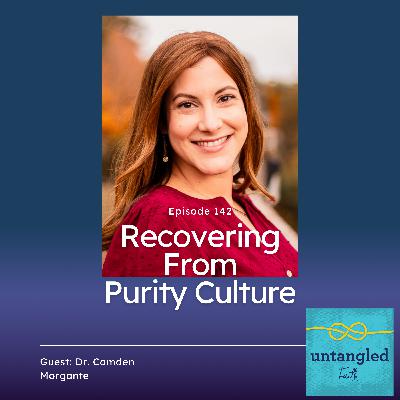 142: Recovering From Purity Culture. Guest: Dr. Camden Morgante 142: Recovering From Purity Culture. Guest: Dr. Camden Morgante
