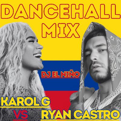 Episode 55: DJ El Niño - Karol G vs Ryan Castro Dancehall Mix (Parte & Choke Remix, Ba Ba Bad Remix, Latina Foreva, Verano Rosa)