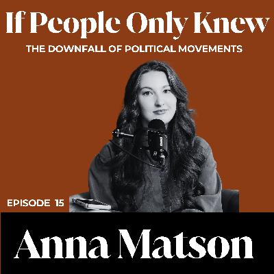 #15- Anna Matson: The Downfall of Political Movements