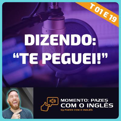 Como dizer: "te peguei!" - Momento Pazes com o Inglês: Jornal do Meio-Dia