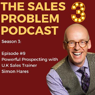 S3 Episode #9- Powerful Prospecting with U.K Sales Trainer Simon Hares S3 Episode #9- Powerful Prospecting with U.K Sales Trainer Simon Hares